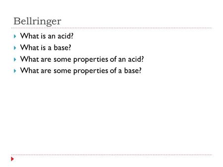 Bellringer What is an acid? What is a base?