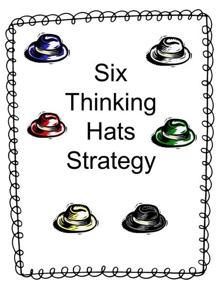 Six Thinking Hats Strategy. How do we look at a problem or situation from different perspectives to dig deeper into a character/story?