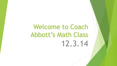 Welcome to Coach Abbott’s Math Class 12.3.14. Tier Time Options…  GET MATH HELP!!! –questions for me???  Work on Edgenuity on your own device  Math.