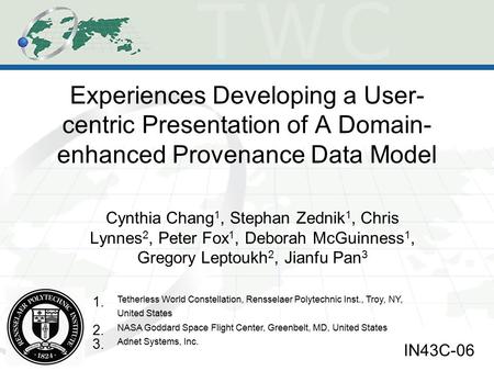 Experiences Developing a User- centric Presentation of A Domain- enhanced Provenance Data Model Cynthia Chang 1, Stephan Zednik 1, Chris Lynnes 2, Peter.