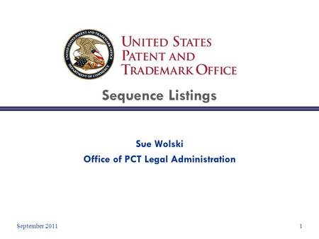 September 20111 Sequence Listings Sue Wolski Office of PCT Legal Administration.