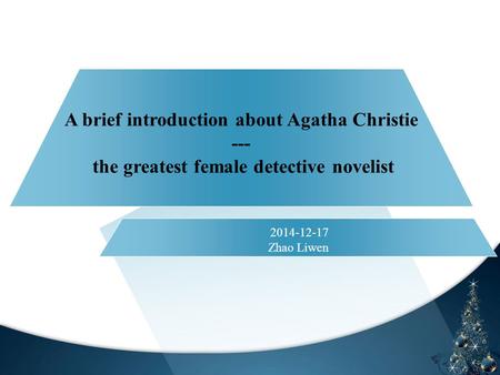 A brief introduction about Agatha Christie --- the greatest female detective novelist 2014-12-17 Zhao Liwen.