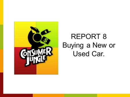 REPORT 8 Buying a New or Used Car.. A Big and Important Purchase New Vehicle is the 2 nd most expensive purchase in life. –1 st is a home –A car is a.