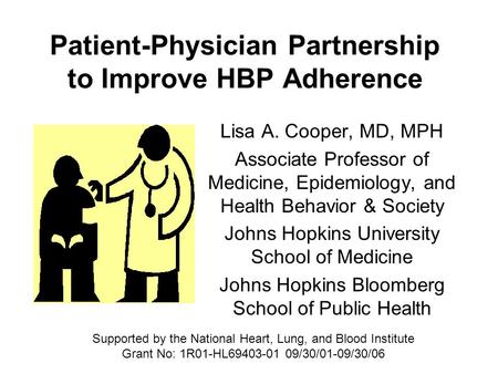 Patient-Physician Partnership to Improve HBP Adherence Lisa A. Cooper, MD, MPH Associate Professor of Medicine, Epidemiology, and Health Behavior & Society.