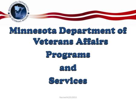 Minnesota Department of Veterans Affairs ProgramsandServices Revised 4/25/2013.