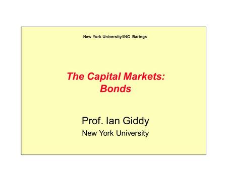 The Capital Markets: Bonds Prof. Ian Giddy New York University New York University/ING Barings.