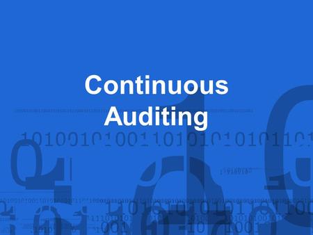 Continuous Auditing. Items to be discussed include: Developing a Continuous Auditing Program Continuous Auditing Process Benefits of Continuous Auditing.