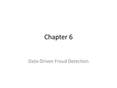 Chapter 6 Data-Driven Fraud Detection. Sampling ISA 240 emphasizes that Fraud is more difficult to detect than unintentional errors Errors- sampling is.