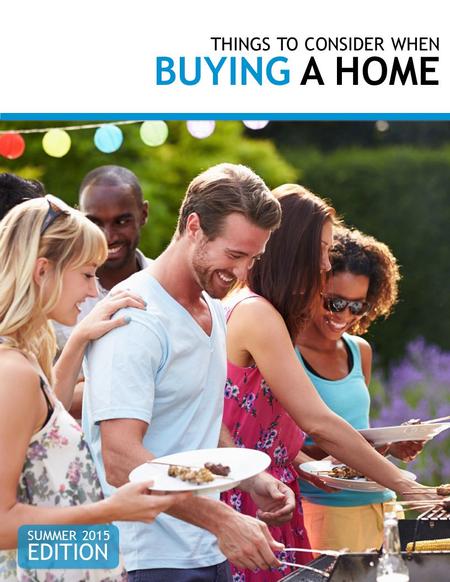 THINGS TO CONSIDER WHEN BUYING A HOME EDITION SUMMER 2015.