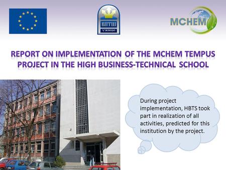 During project implementation, HBTS took part in realization of all activities, predicted for this institution by the project.
