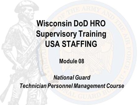 Wisconsin DoD HRO Supervisory Training USA STAFFING Module 08 National Guard Technician Personnel Management Course.
