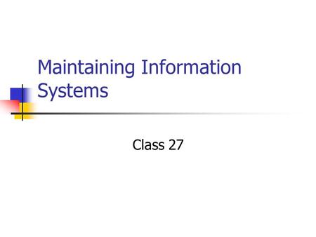 Maintaining Information Systems Class 27. SDLC Project Identification & Selection Project Initiation & Planning Analysis Logical Design Physical Design.