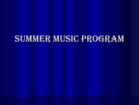 Summer Music Program. Summer Lesson Schedule Lessons begin on July 7th Lessons end August 8th One private lesson ($75 total cost) or two class lessons.