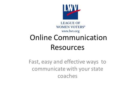 Online Communication Resources Fast, easy and effective ways to communicate with your state coaches.