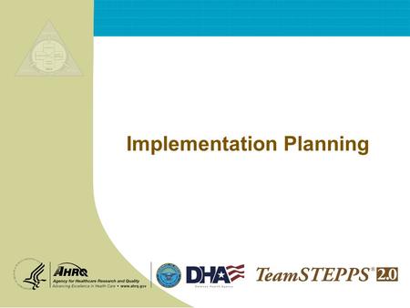 Implementation Planning. T EAM STEPPS 05.2 Mod 11 2.0 Page 2 Implementation Planning Objectives  Describe the steps involved in implementing TeamSTEPPS.