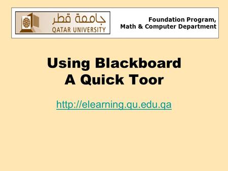 Foundation Program, Math & Computer Department Using Blackboard A Quick Toor