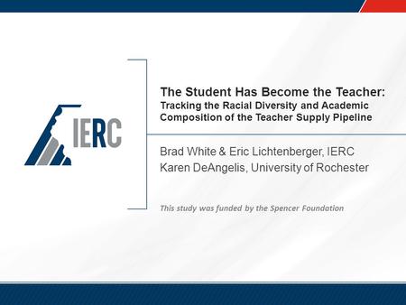 The Student Has Become the Teacher: Tracking the Racial Diversity and Academic Composition of the Teacher Supply Pipeline Brad White & Eric Lichtenberger,