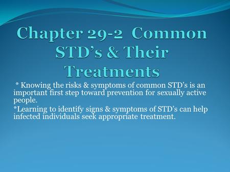 * Knowing the risks & symptoms of common STD’s is an important first step toward prevention for sexually active people. *Learning to identify signs &