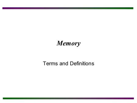 Memory Terms and Definitions. Chapter Objectives After completing this chapter you will: Understand memory-related terminology. Be able to install and.