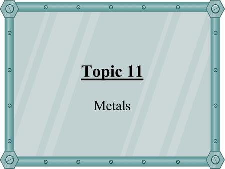 Topic 11 Metals. Aim of lesson: Discuss the reaction of metals with: –Oxygen –Dilute Acid –Water Carry out a reaction to test the reactivity of metals.