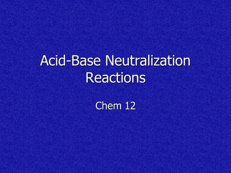 Acid-Base Neutralization Reactions Chem 12 Acid + Base  Salt + Water Orange juice + milk  bad taste Orange juice + milk  bad taste Evergreen shrub.