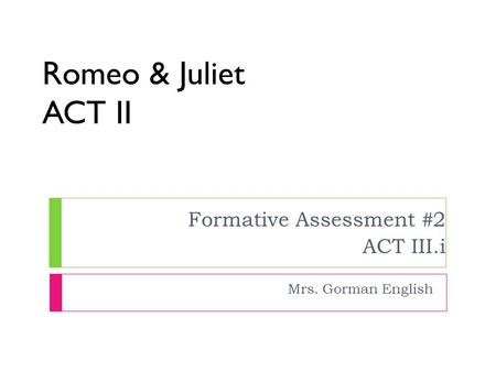 Romeo & Juliet ACT II Formative Assessment #2 ACT III.i