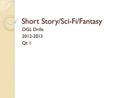Short Story/Sci-Fi/Fantasy OGL Drills 2012-2013 Qt 1.