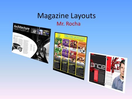Magazine Layouts Mr. Rocha. The Magazine Needs 1.A Background 2.A Cover Photo(s) 3.A Title 4.Several Story Line Titles 5.Issue Date 6.Issue Price 7.UPC.