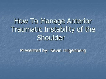 How To Manage Anterior Traumatic Instability of the Shoulder