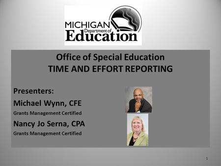 Office of Special Education TIME AND EFFORT REPORTING Presenters: Michael Wynn, CFE Grants Management Certified Nancy Jo Serna, CPA Grants Management Certified.