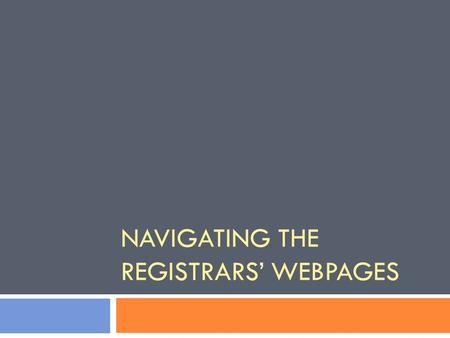 NAVIGATING THE REGISTRARS’ WEBPAGES. The School Registrar’s webpage The Registrar.