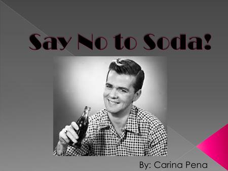 By: Carina Pena. Why we drink it Why we should stop The truth about diet soda Alternatives Recap.