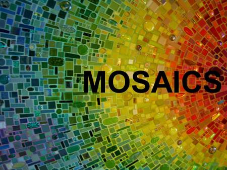 MOSAICS. Definition A mosaic is a picture or pattern produced by arranging together small pieces of stone, tile or glass.