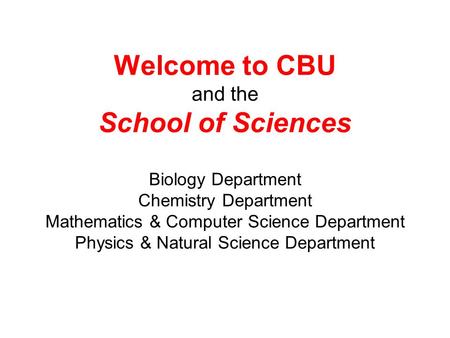 Welcome to CBU and the School of Sciences Biology Department Chemistry Department Mathematics & Computer Science Department Physics & Natural Science.