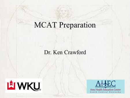 MCAT Preparation Dr. Ken Crawford. Medical School Admissions Academic Record Application –Biographical Info –Activities –Personal Statement Committee.