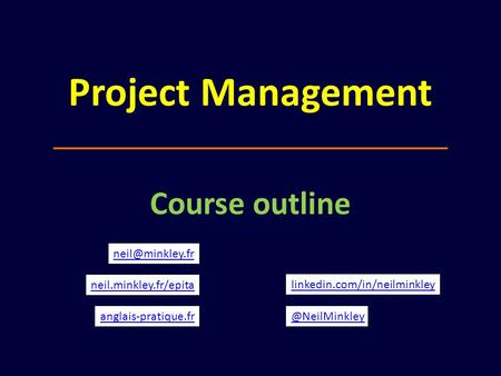 Project Management Course outline neil.minkley.fr/epita anglais-pratique.fr