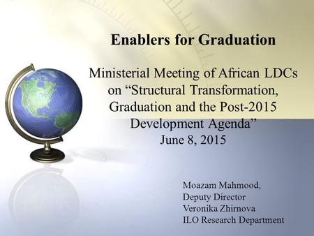 Enablers for Graduation Ministerial Meeting of African LDCs on “Structural Transformation, Graduation and the Post-2015 Development Agenda” June 8, 2015.