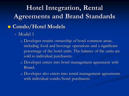 Hotel Integration, Rental Agreements and Brand Standards Condo/Hotel Models Condo/Hotel Models  Model 1 o Developer retains ownership of hotel common.