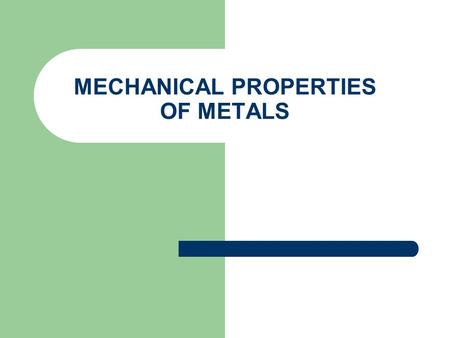 MECHANICAL PROPERTIES OF METALS. INTRODUCTION Materials subjected to forces/load – Thus need to learn properties to avoid excessive deformation leading.