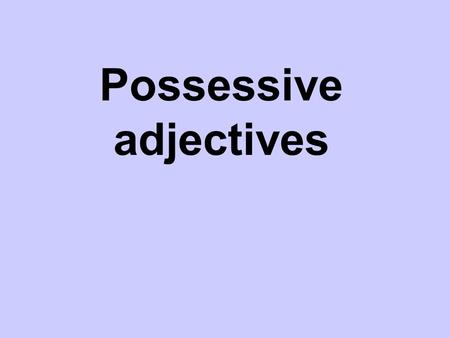 Possessive adjectives. We can use an ‘s to show possession in English. Juan’s pen  But, in Spanish there is NO apostrophe! We use DE to show possession.