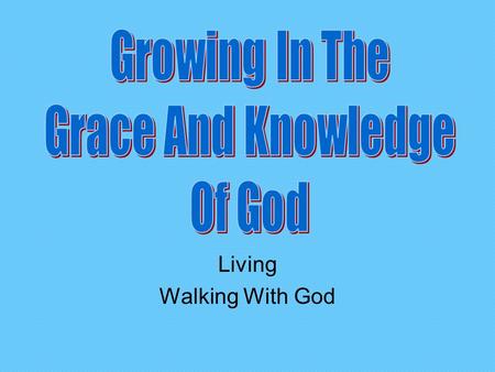 Living Walking With God. Review Knowing, Growing, Understanding, Living, Giving God’s structured plans work best. Now that we understand how everything.