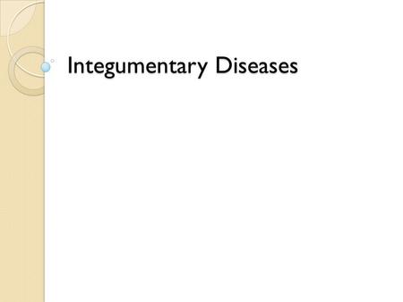 Integumentary Diseases. Acne Acne Description ◦ Acne typically appears on your face, neck, chest, back and shoulders, which are the areas of your skin.
