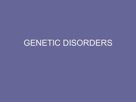 GENETIC DISORDERS. A genetic disorder is a disease that is caused by an abnormality in an individual's DNA. Abnormalities can range from a small mutation.