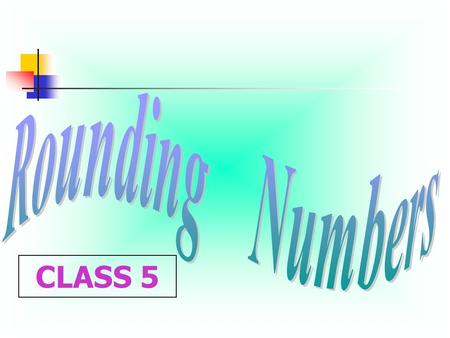 Rounding Numbers CLASS 5.