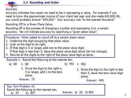 1.4 Rounding and Order 1 Rounding off is the process of changing a number and expressing it to a certain accuracy. We will indicate accuracy by specifying.