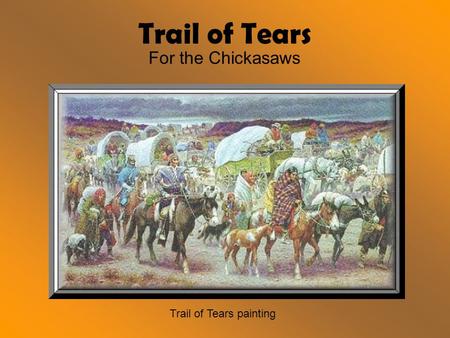 Trail of Tears For the Chickasaws Trail of Tears painting.