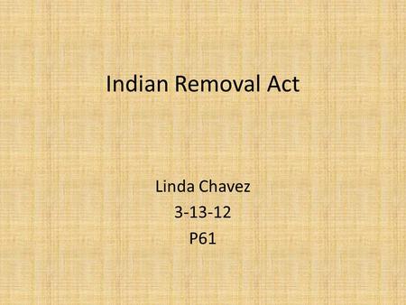 Indian Removal Act Linda Chavez 3-13-12 P61. Standards 4.5.06 Identify major events, people, and patterns in Tennessee. b. Describe the effects of political,