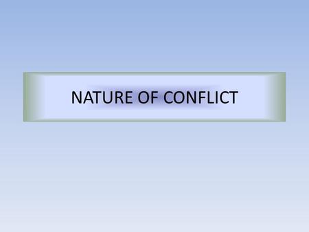 NATURE OF CONFLICT. What is Conflict? Narrow concept: March and Simon (1958, p. 112) consider conflict as a breakdown in the standard mechanisms of decision.
