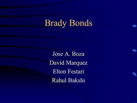 Brady Bonds Jose A. Boza David Marquez Elton Festari Rahul Bakshi.