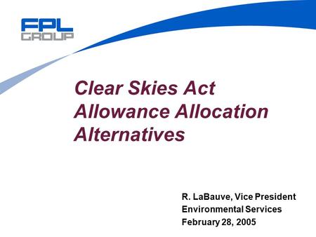 Clear Skies Act Allowance Allocation Alternatives R. LaBauve, Vice President Environmental Services February 28, 2005.